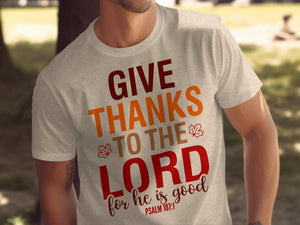 Light gray t-shirt with "GIVE THANKS TO THE LORD for he is good PSALM 107:1" text.