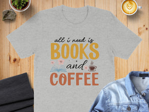 Grey t-shirt with "all i need is BOOKS and COFFEE" graphic design.