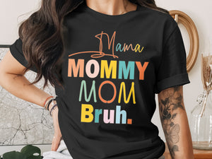 Black t-shirt with text "Mama MOMMY MOM Bruh." in colorful block letters.