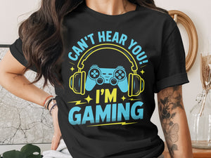 Black t-shirt with "Can't Hear You! I'm Gaming" text and gaming controller graphic.