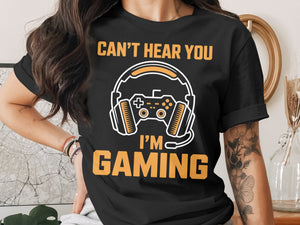 Black t-shirt with "Can't Hear You I'm Gaming" text and gaming controller graphic.