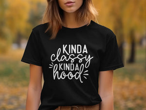 Black t-shirt with white text that says "Kinda classy Kinda hood".
