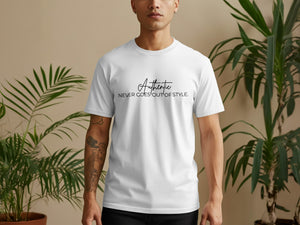 White t-shirt with black text that reads "Authentic NEVER GOES OUT OF STYLE."