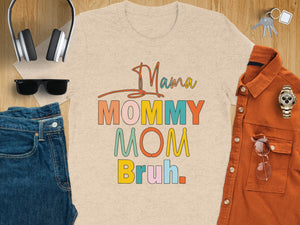 Beige t-shirt with "Mama Mommy Mom Bruh" text in colorful retro font.