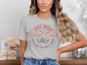 Light grey t-shirt with "DOG MOM Social Club LIFE IS BETTER WITH A DOG" text.