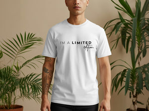 White t-shirt with black text: "I'M A LIMITED edition."