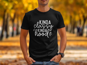 Black t-shirt with white text "Kinda classy, kinda hood" on it.