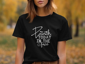 Black t-shirt with white text reading "Punch TODAY IN THE face" and a smiley face.