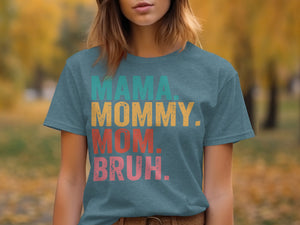 Teal t-shirt with text: Mama. Mommy. Mom. Bruh.