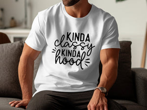 White t-shirt with "Kinda Classy Kinda Hood" text graphic