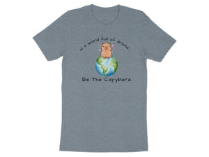 Grey t-shirt with capybara on globe graphic and text "In a world full of drama... Be The Capybara."