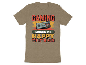 Brown t-shirt with "GAMING MAKES ME HAPPY YOU NOT SO MUCH" text and a game controller.