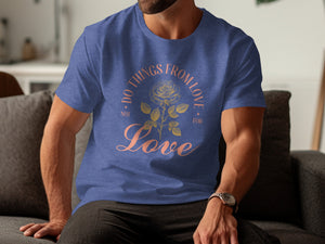 Blue t-shirt with a rose graphic reading "Do Things From Love Not For Love".