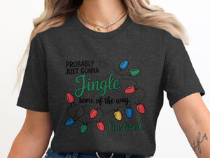 Dark gray t-shirt with "Probably just gonna Jingle some of the way. I'm tired." text.