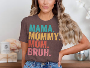 Brown t-shirt with "MAMA. MOMMY. MOM. BRUH." in colorful, distressed text.