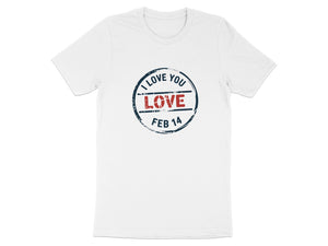 White t-shirt with a circular stamp graphic that says "I LOVE YOU LOVE FEB 14".