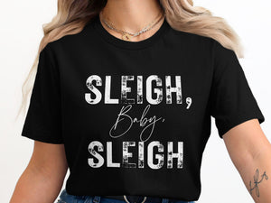 Black t-shirt with white distressed text reading "Sleigh, Baby, Sleigh".