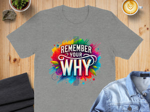 Grey t-shirt with "REMEMBER YOUR WHY" text and colorful paint splatters.