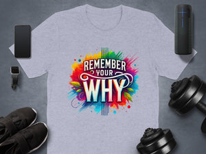 Grey t-shirt with "REMEMBER YOUR WHY" text and colorful paint splatters.