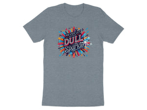 Grey t-shirt with "Never let anyone dull your sparkle" text and colorful bursting design.