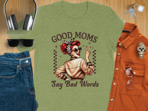 Green t-shirt with woman graphic and text "GOOD MOMS Say Bad Words".