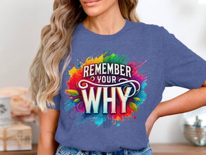 Blue t-shirt with "REMEMBER YOUR WHY" text in colorful graphic design.
