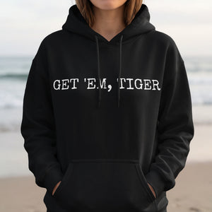Black hoodie with white text "GET 'EM, TIGER" on the chest.