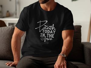 Black t-shirt with white text "Punch TODAY IN THE face" and a smiley.