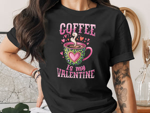 Black t-shirt with "Coffee Is My Valentine" and a steaming coffee cup illustration.