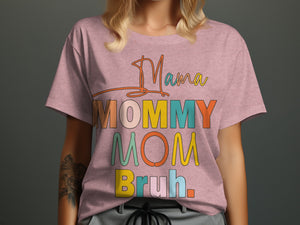 Pink t-shirt with colorful text: Mama, Mommy, Mom, Bruh.