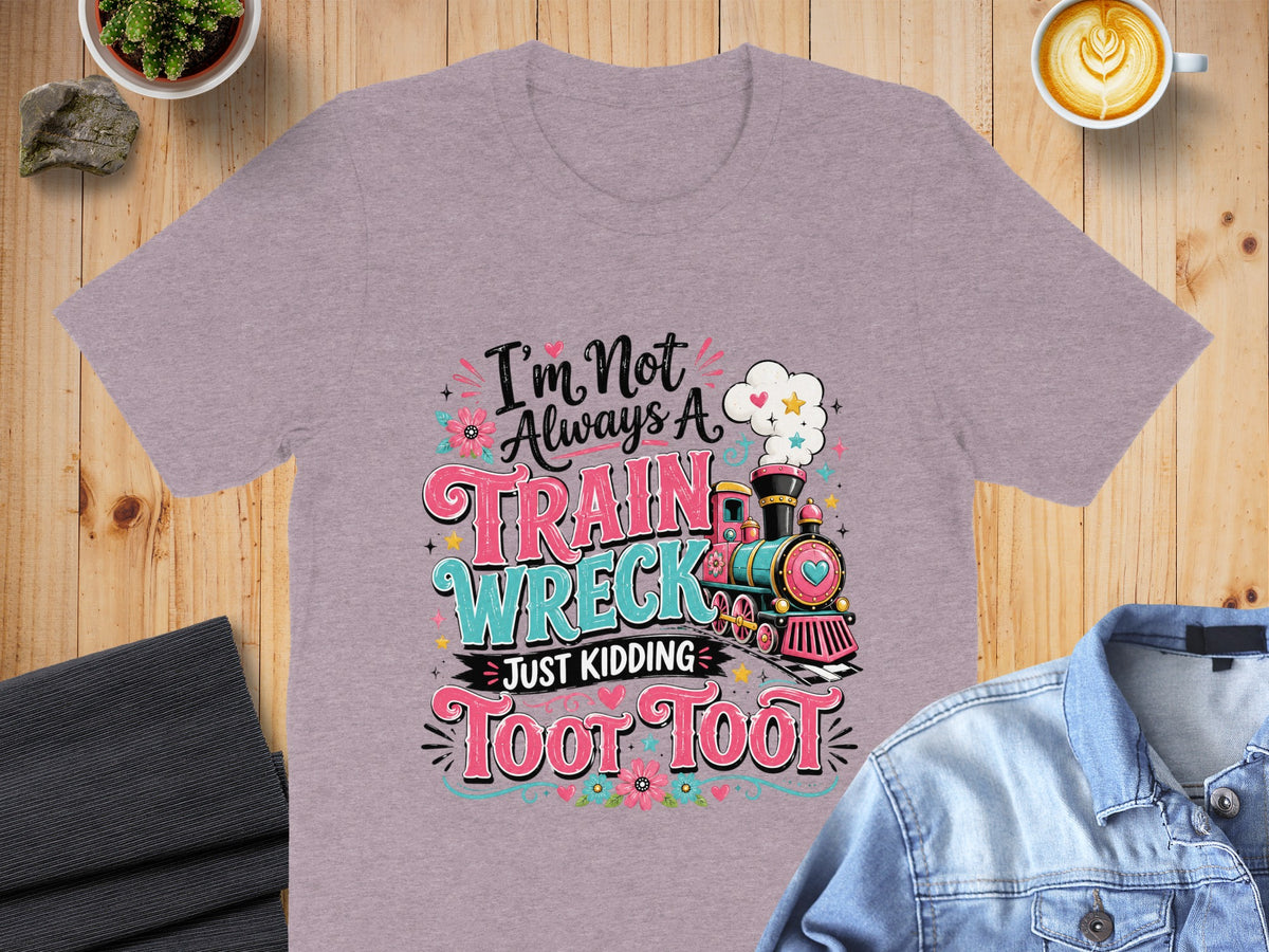 T-shirt with "I'm Not Always A Train Wreck Just Kidding Toot Toot" text and cartoon train.