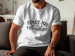 White t-shirt with black text: "Adult-ish fri-nally!" and a heart arrow.