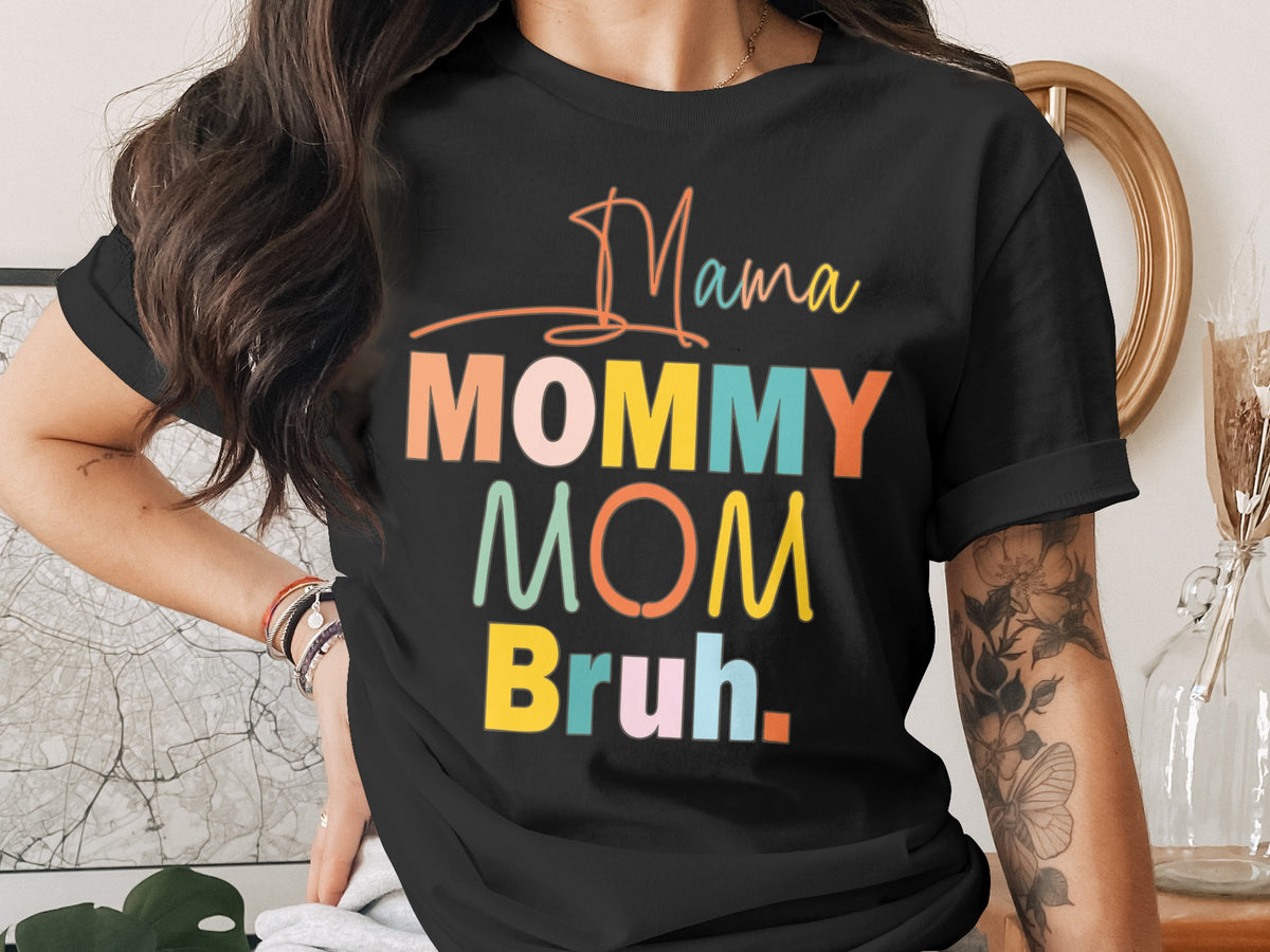 Black t-shirt with text "Mama MOMMY MOM Bruh." in colorful block letters.