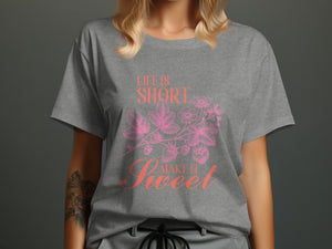 Grey t-shirt with pink strawberry vine graphic and text "LIFE IS SHORT MAKE IT SWEET".