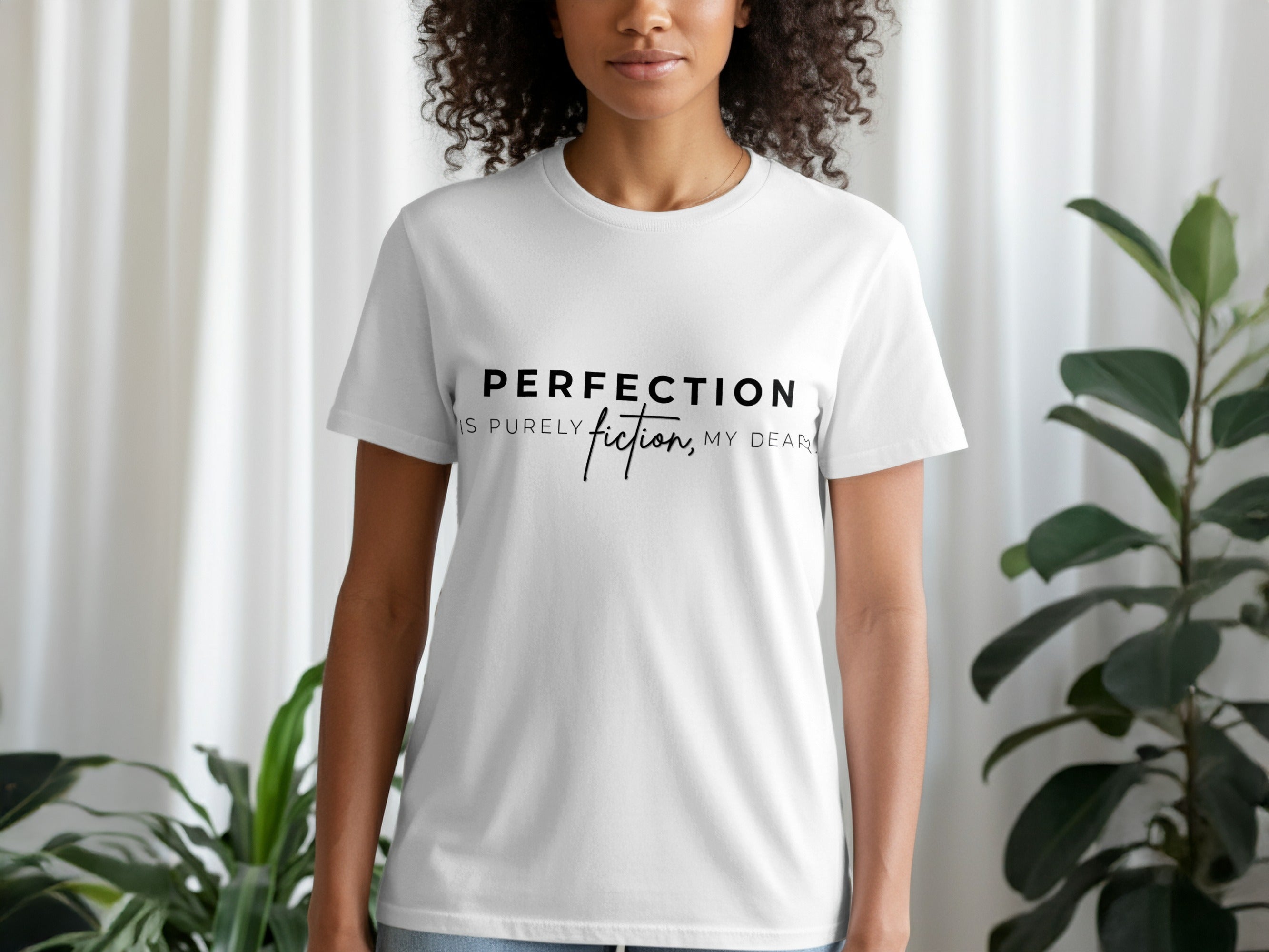 White t-shirt with black text reading "PERFECTION IS PURELY fiction, MY DEAR".