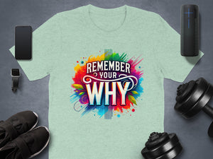 Light green t-shirt with "REMEMBER YOUR WHY" text and colorful abstract art.