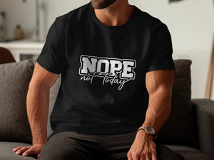 Black t-shirt with "Nope not today" text in white and grey outlined letters.