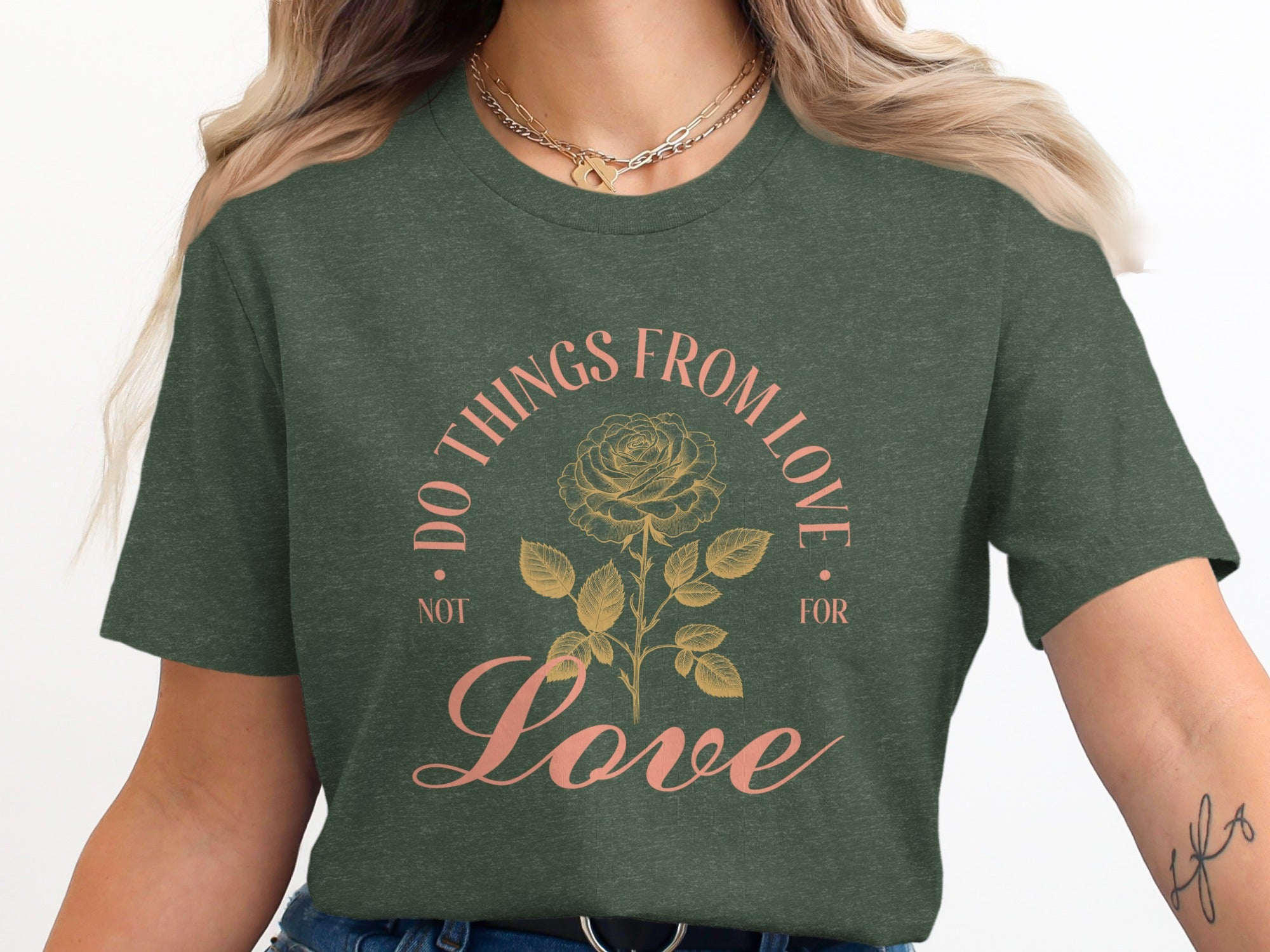 Dark green t-shirt with rose graphic and text "Do Things From Love Not For Love".