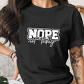 Black t-shirt with white text that reads "NOPE not today".