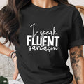 Black t-shirt with white text reading "I speak FLUENT sarcasm."