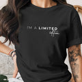 Black t-shirt with white text that reads "I'M A LIMITED edition."