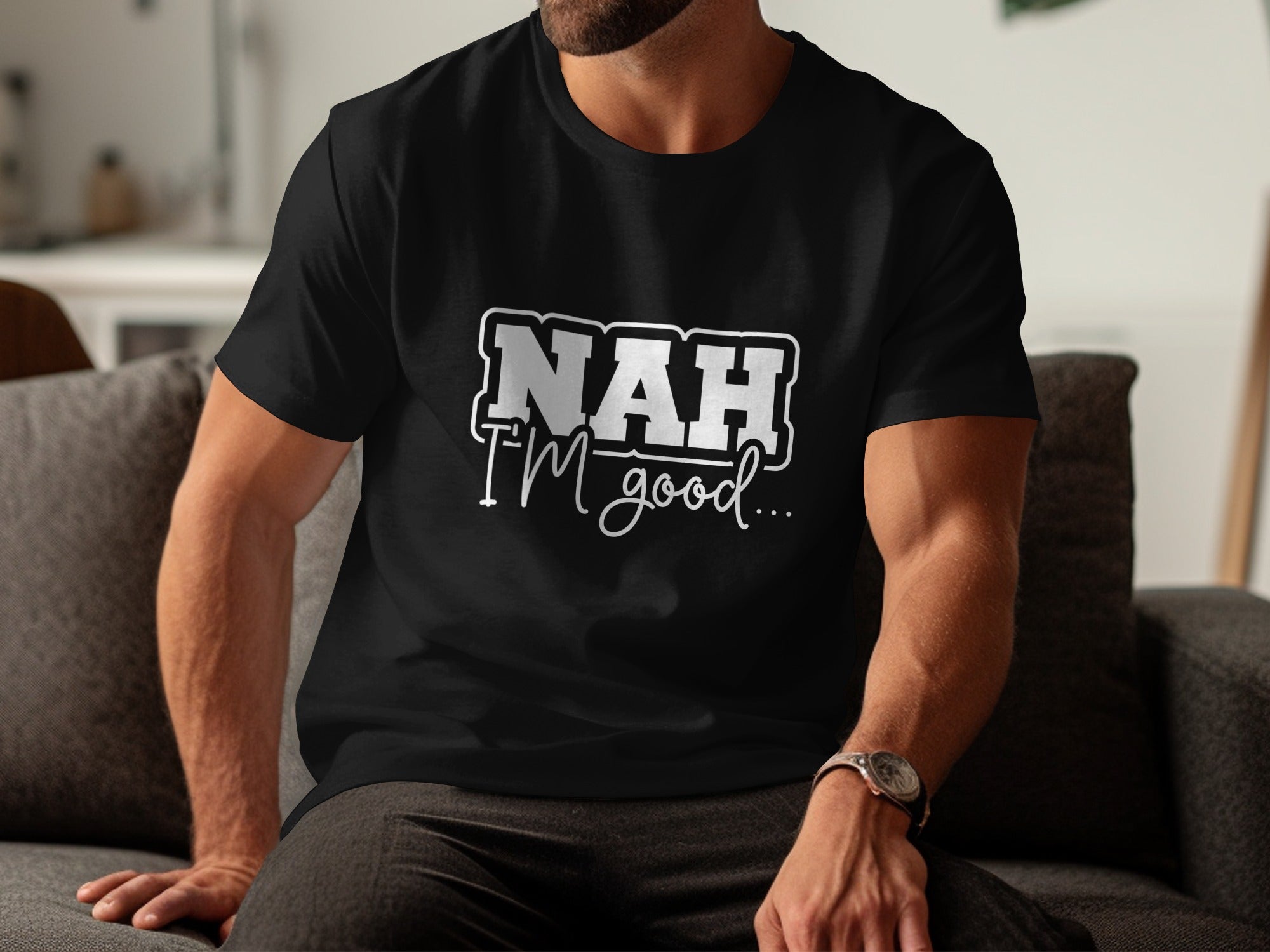 Black t-shirt with white text that reads "NAH I'M good..."