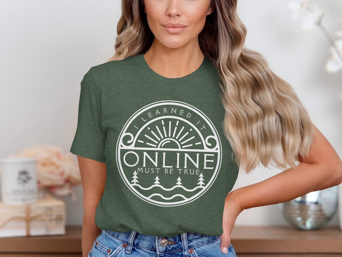 Green t-shirt with white graphic reading "I learned it online must be true"