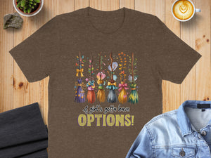 Brown t-shirt with five decorative brooms and "A girl's gotta have OPTIONS!" text.