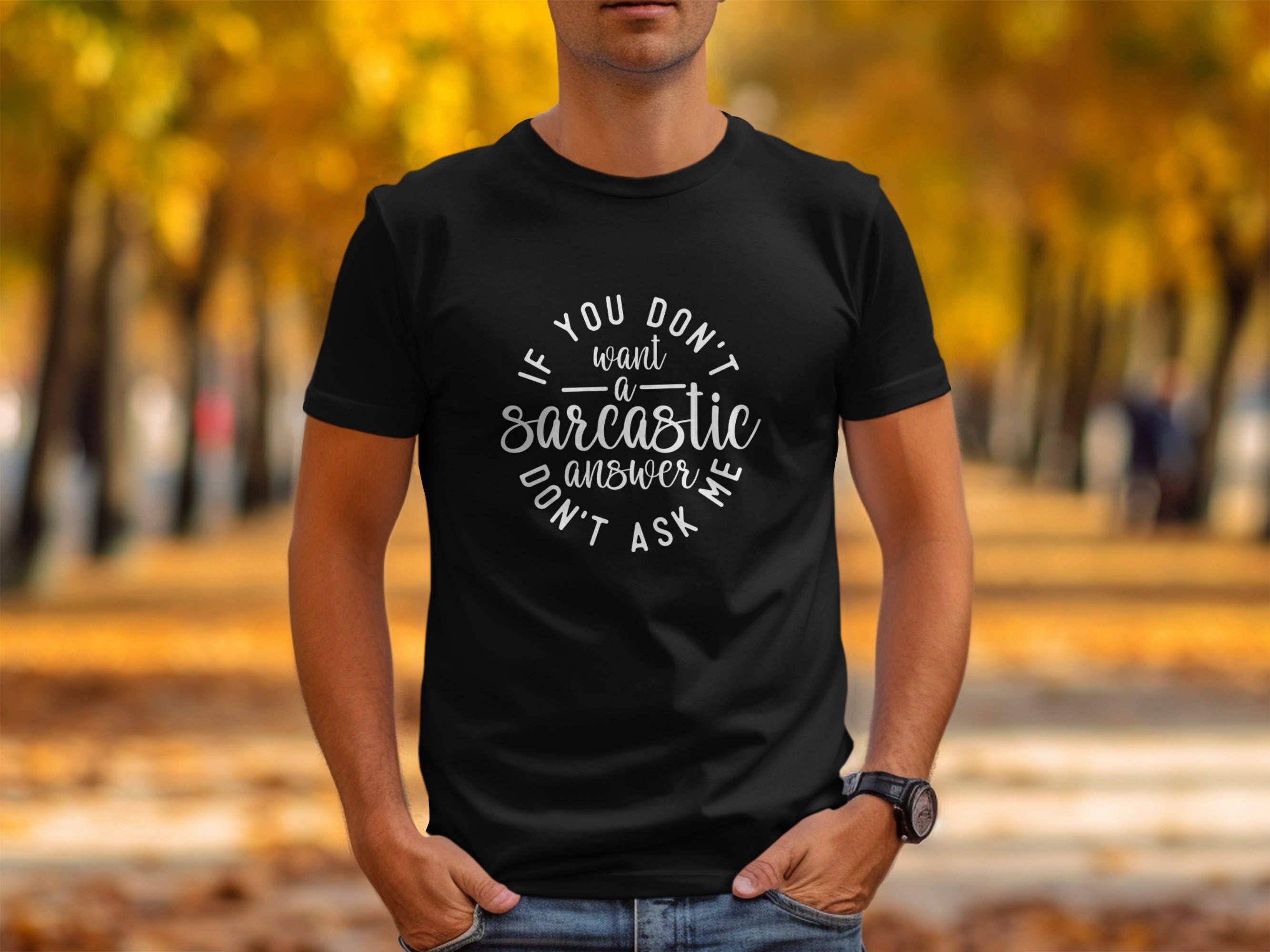 Black t-shirt with white text reading "If you don't want a sarcastic answer don't ask me".