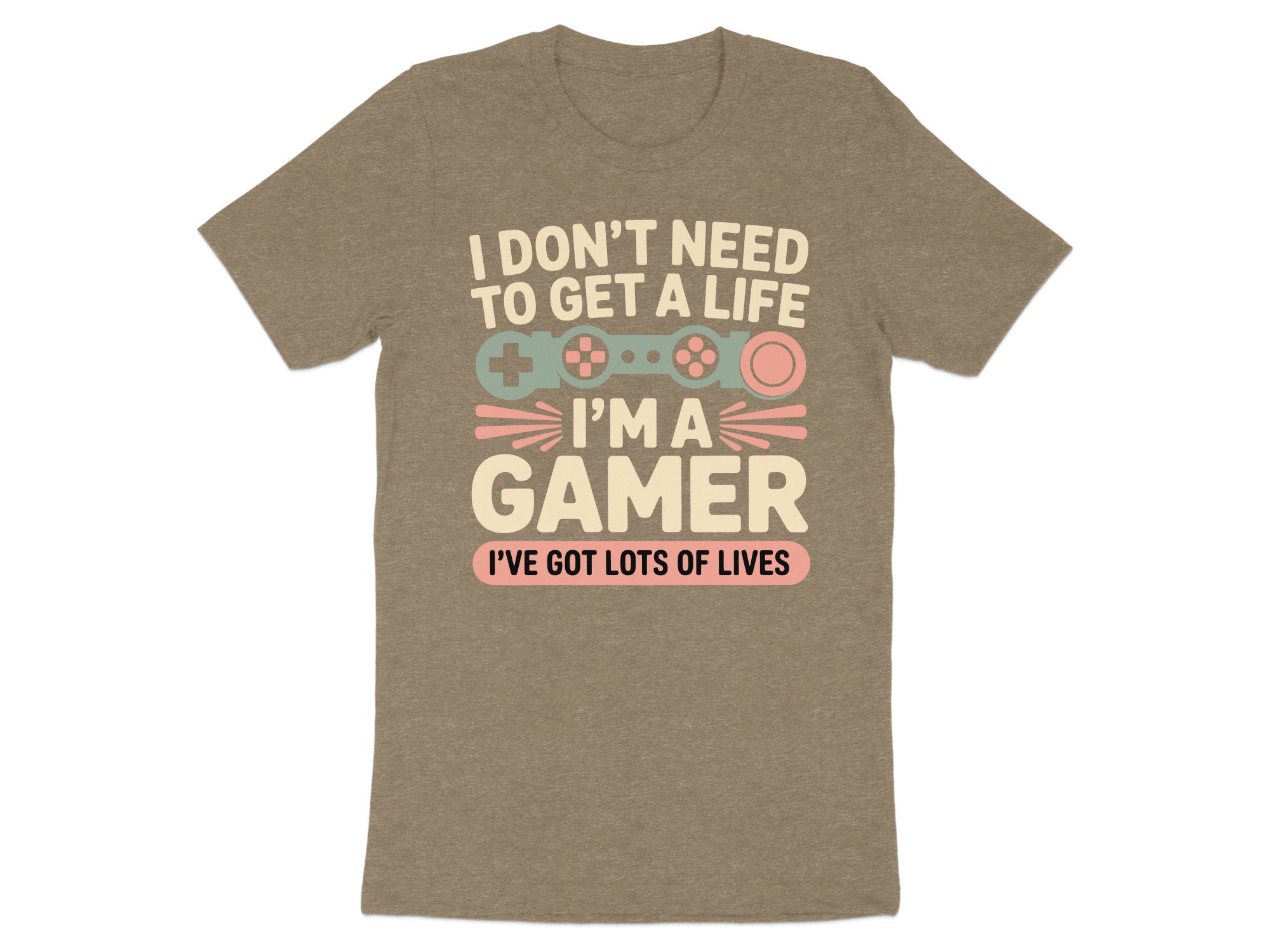 T-shirt with text "I DON'T NEED TO GET A LIFE I’M A GAMER I'VE GOT LOTS OF LIVES".