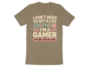 T-shirt with text "I DON'T NEED TO GET A LIFE I’M A GAMER I'VE GOT LOTS OF LIVES".