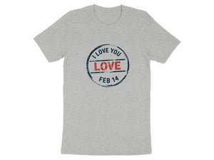 Grey t-shirt with a circular stamp graphic saying "I LOVE YOU LOVE FEB 14".