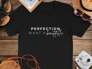 Black t-shirt with white text that reads "PERFECTION, WHAT A beautiful lie."