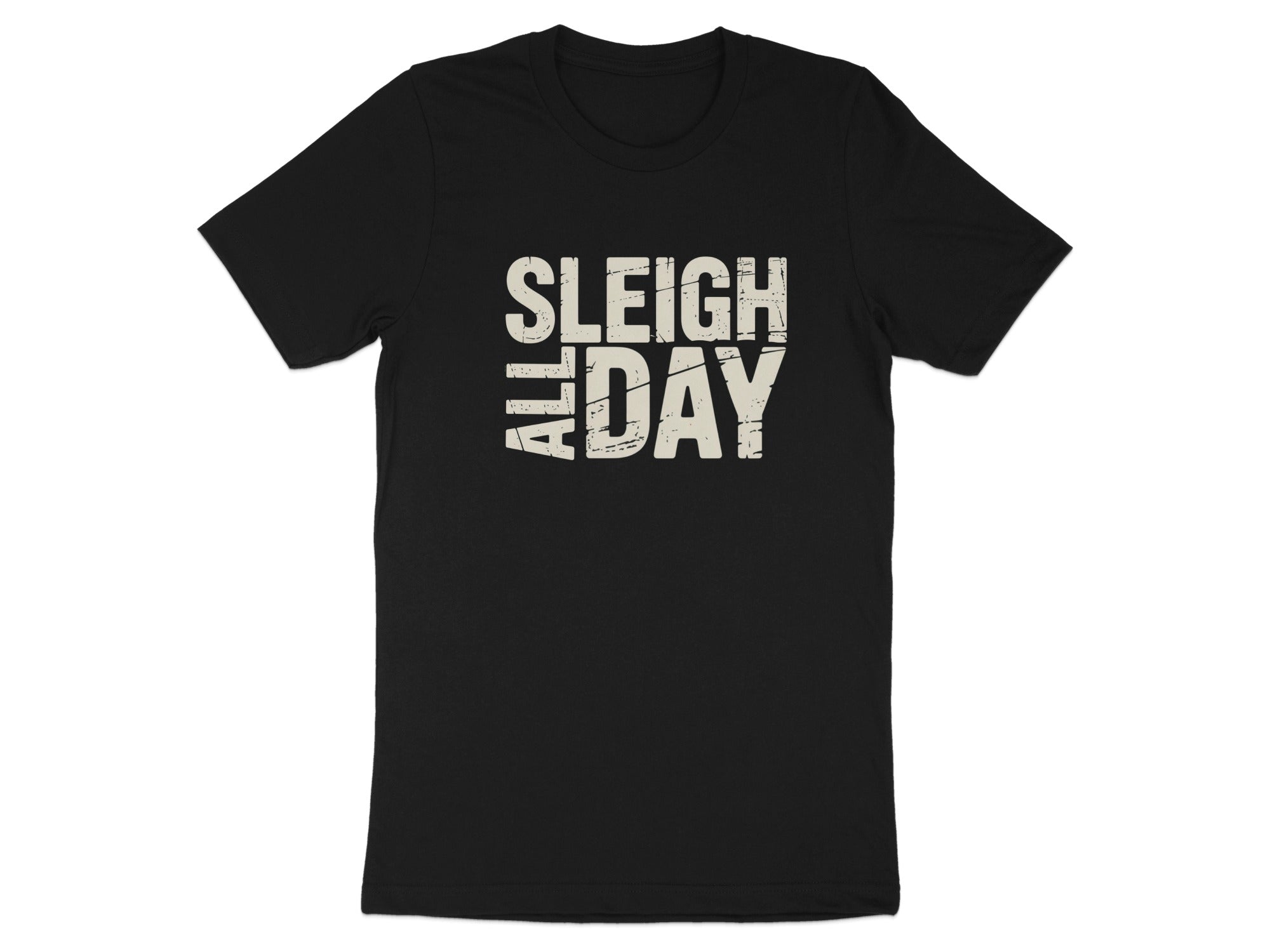 Black t-shirt with cream distressed text reading "SLEIGH ALL DAY".